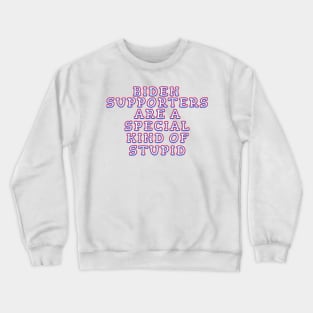 BIDEN SUPPORTERS ARE A SPECIAL KIND OF STUPID Crewneck Sweatshirt